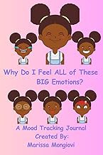 Read FREE (Award Winning Book) Why Do I Feel ALL of These BIG Emotions?: A Mood Tracking Journal Cre