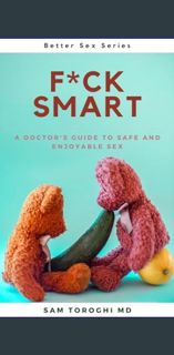 [READ EBOOK]$$ 📕 F*ck Smart: A doctor’s ultimate guide to a safe yet enjoyable SEX!     Kindle