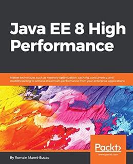 Get [KINDLE PDF EBOOK EPUB] Java EE 8 High Performance: Master techniques such as memory optimizatio