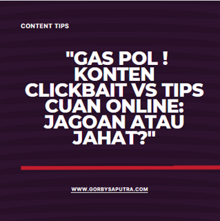 "Gas Pol! Konten Clickbait vs Tips Cuan Online: Jagoan atau Jahat?"