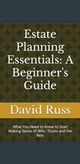 #^DOWNLOAD ❤ Estate Planning Essentials: A Beginner's Guide: What You Need to Know to Start Mak
