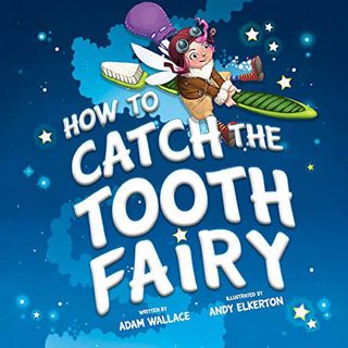 View EBOOK EPUB KINDLE PDF How to Catch the Tooth Fairy by  Adam Wallace &  Andy Elkerton 💓