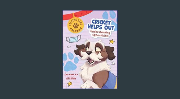 [ebook] read pdf 📖 Cricket Helps Out: Understanding Appendicitis (Helping Paws Academy)     Pap