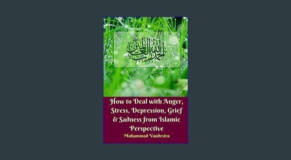 EBOOK [PDF] How to Deal With Anger, Stress, Depression, Grief and Sadness from Islamic Perspective