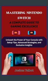 ebook read pdf 📖 MASTERING NINTENDO SWITCH: A COMPLETE GUIDE TO GAMING EXCELLENCE: Unleash the