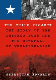 [Book] R.E.A.D Online The Chile Project: The Story of the Chicago Boys and the Downfall of