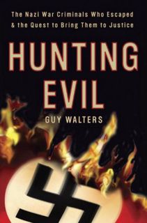 ACCESS [KINDLE PDF EBOOK EPUB] Hunting Evil: The Nazi War Criminals Who Escaped and the Quest to Bri