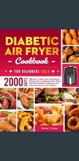{PDF} ⚡ Diabetic Air Fryer Cookbook for Beginners 2023: 2000 Days of Quick, Easy and Delicious