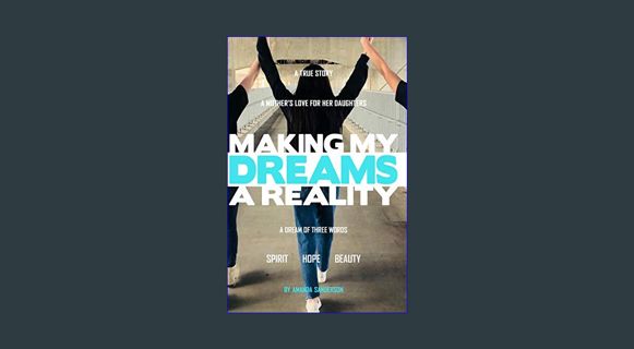 EBOOK [PDF] Making My Dreams A Reality: A Mother's Love For Her Daughters     Kindle Edition