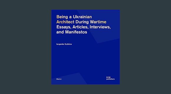 GET [PDF Being a Ukrainian Architect During Wartime: Essays, Articles, Interviews, and Manifestos (