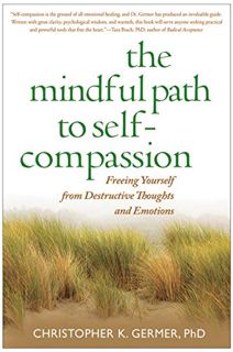 VIEW [EPUB KINDLE PDF EBOOK] The Mindful Path to Self-Compassion: Freeing Yourself from Destructive