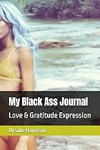 Read FREE (Award Winning Book) My Black Ass Journal: Love & Gratitude Expression