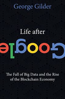 [VIEW] KINDLE PDF EBOOK EPUB Life After Google: The Fall of Big Data and the Rise of the Blockchain