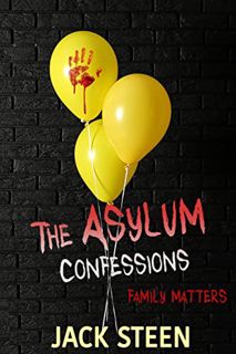 GET [EPUB KINDLE PDF EBOOK] The Asylum Confessions: Family Matters (The Asylum Confession Files Book