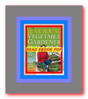 Download In ^&PDF The Year-Round Vegetable Gardener How to Grow Your Own Food 365 Days a Year  No Ma