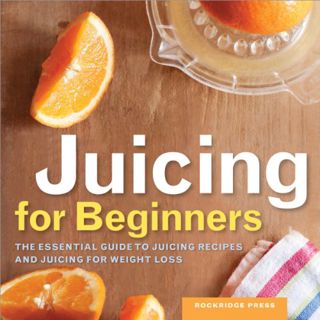 [Read] [KINDLE PDF EBOOK EPUB] Juicing for Beginners: The Essential Guide to Juicing Recipes and Jui