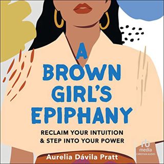 VIEW [EPUB KINDLE PDF EBOOK] A Brown Girl's Epiphany: Reclaim Your Intuition and Step into Your Powe