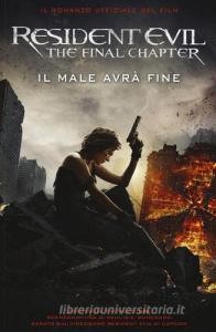 Scarica PDF Resident Evil. The final chapter. Il male avr? fine