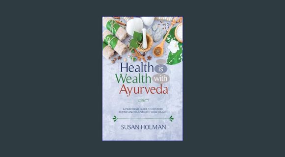Read eBook [PDF] ❤ Health is Wealth with Ayurveda: A Practical Guide to Restore, Repair and Rej