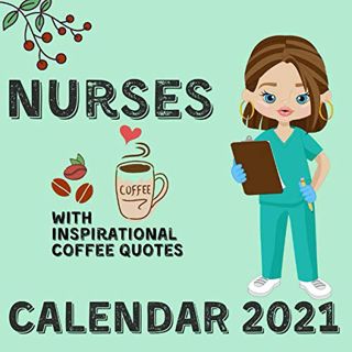 VIEW PDF EBOOK EPUB KINDLE Nurses Calendar 2021: With Inspirational Coffee Quotes January 2021 - Dec