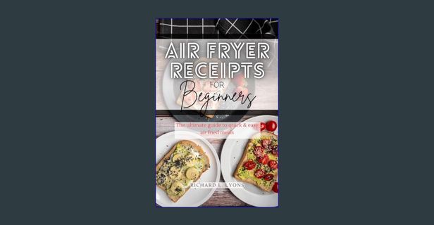 Read$$ 📖 Air fryer receipts for beginners : The ultimate guide to quick & easy air fried meals