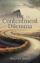Get FREE B.o.o.k The Contentment Dilemma: Examining Life's Mysteries and Purposes