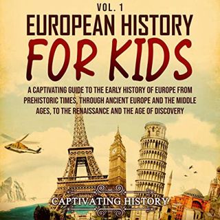 ACCESS [EPUB KINDLE PDF EBOOK] European History for Kids Vol. 1: A Captivating Guide to the Early Hi