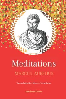 READ [KINDLE PDF EBOOK EPUB] Meditations: The Original Classic Edition by Marcus Aurelius: Unabridge