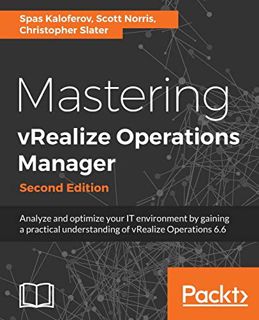 Access EPUB KINDLE PDF EBOOK Mastering vRealize Operations Manager - Second Edition: Analyze and opt