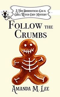 Read [PDF EBOOK EPUB KINDLE] Follow the Crumbs (A Two Broomsticks Gas & Grill Witch Cozy Mystery Boo