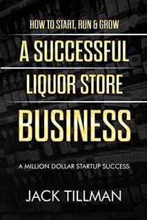 Read [KINDLE PDF EBOOK EPUB] How to Start, Run & Grow a Successful Liquor Store Business: A Million