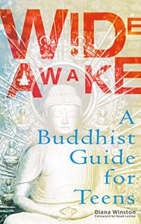 [ACCESS] [KINDLE PDF EBOOK EPUB] Wide Awake: A Buddhist Guide for Teens by  Diana Winston 🎯
