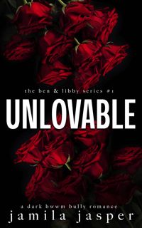 ((Read_[P.D.F])) Unlovable: a dark bwwm bully romance (The Ben & Libby Series Book 1) [Download]