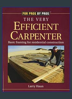 DOWNLOAD NOW The Very Efficient Carpenter: Basic Framing for Residential Construction (For Pros / B