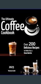 [Read Pdf] 📖 The Ultimate Coffee Cookbook: Over 200+ Delicious Recipes to Make You a Home Baris