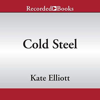 Read [PDF EBOOK EPUB KINDLE] Cold Steel: International Edition by  Kate Elliott,Charlotte Parry,Reco