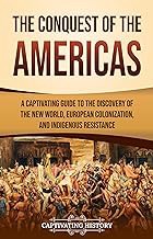 Read FREE (Award Winning Book) The Conquest of the Americas: A Captivating Guide to the Discovery of