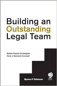 [GET] [EPUB KINDLE PDF EBOOK] Building an Outstanding Legal Team: Battle-Tested Strategies from a Ge