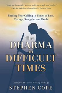 Access EPUB KINDLE PDF EBOOK The Dharma in Difficult Times: Finding Your Calling in Times of Loss, C