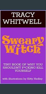 Read^^ ⚡ THE SWEARY WITCH TINY BOOK OF WHY YOU SHOULDN'T F*CKING KILL YOURSELF     Kindle Editi