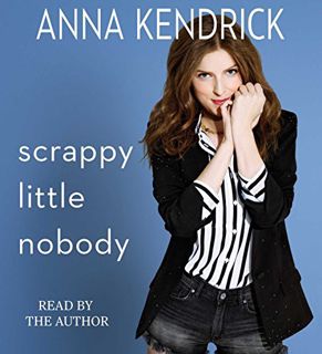View [KINDLE PDF EBOOK EPUB] Scrappy Little Nobody by  Anna Kendrick &  Anna Kendrick 📂