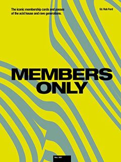 Get EPUB KINDLE PDF EBOOK Members Only: The Iconic Membership Cards and Passes of the Acid House and