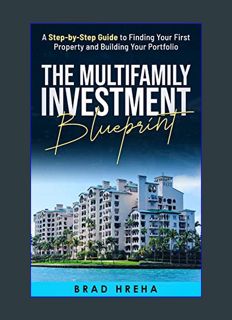 DOWNLOAD NOW The Multifamily Investment Blueprint: A Step-by-Step Guide to Finding Your First Prope