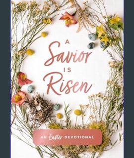 READ [E-book] A Savior Is Risen: An Easter Devotional     Hardcover – January 16, 2024