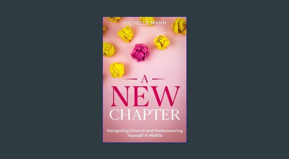 [ebook] read pdf ⚡ A New Chapter: Navigating Divorce and Rediscovering Yourself in Midlife (The