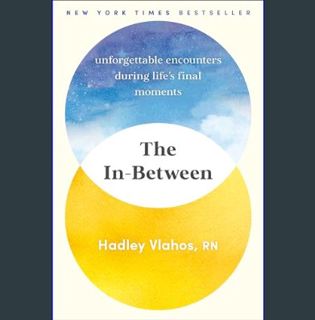 READ [E-book] The In-Between: Unforgettable Encounters During Life's Final Moments     Hardcover –