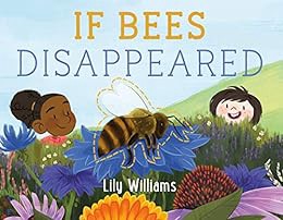 GET [EBOOK EPUB KINDLE PDF] If Bees Disappeared (If Animals Disappeared Book 1) by Lily Williams 💚
