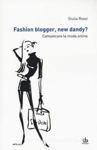 Scarica Epub Fashion blogger, new dandy? Comunicare la moda online