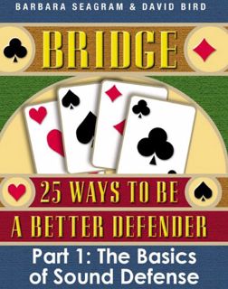 [ACCESS] [PDF EBOOK EPUB KINDLE] Bridge: 25 Ways to be a Better Defender Part 1 The Basics of Sound