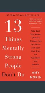 [R.E.A.D P.D.F] 💖 13 Things Mentally Strong People Don't Do: Take Back Your Power, Embrace Chan